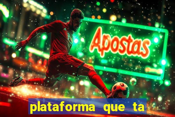 plataforma que ta pagando agora